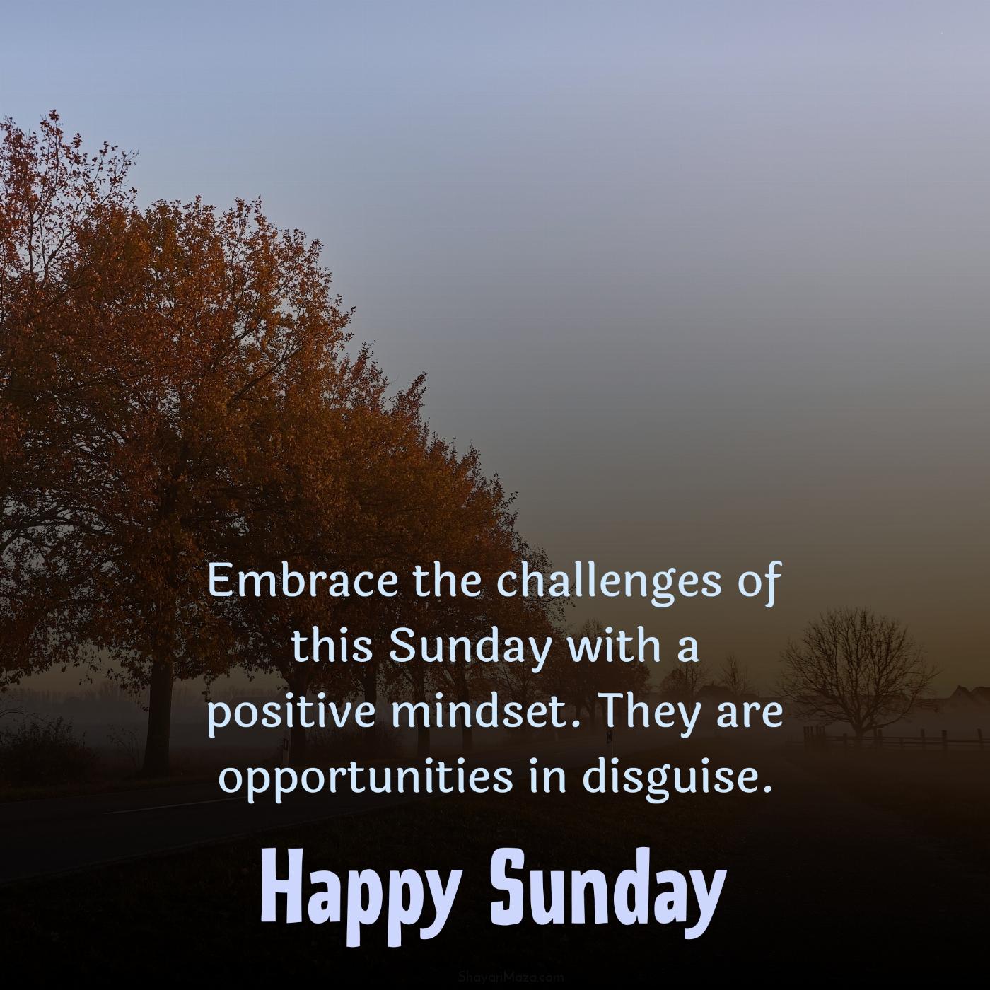 Embrace the challenges of this Sunday with a positive mindset