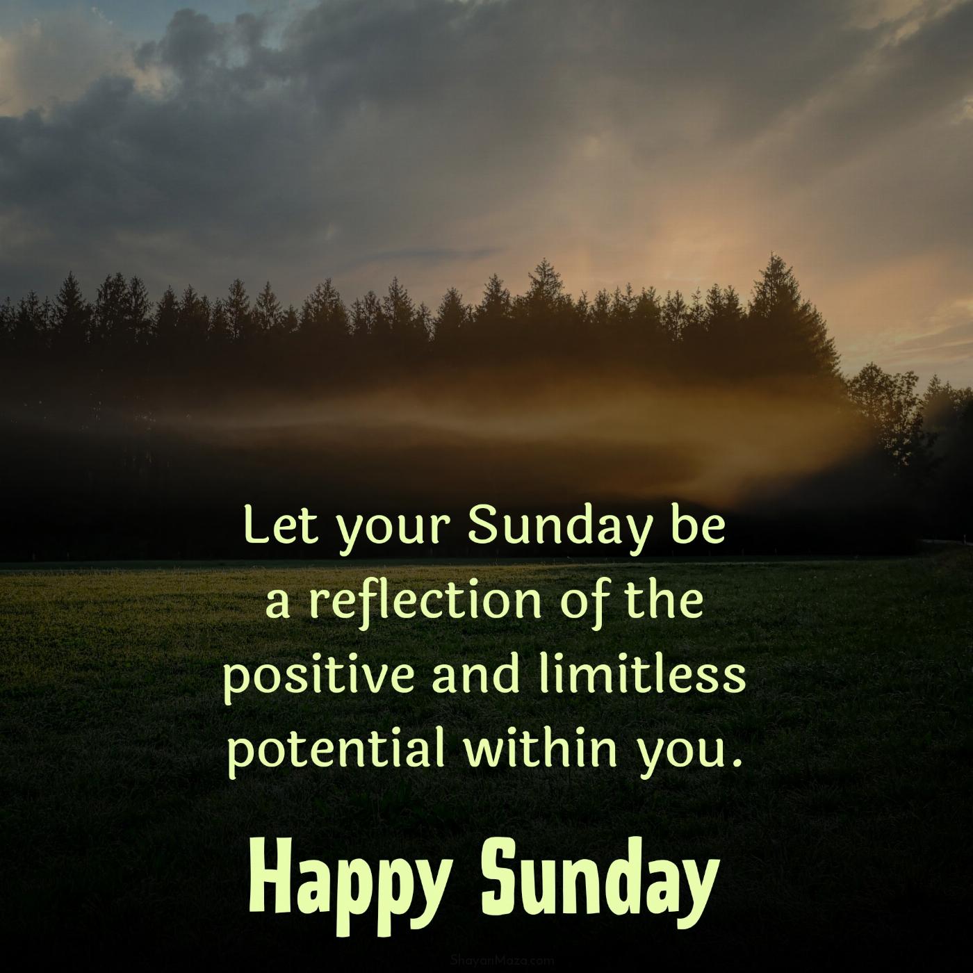 Let your Sunday be a reflection of the positive and limitless potential