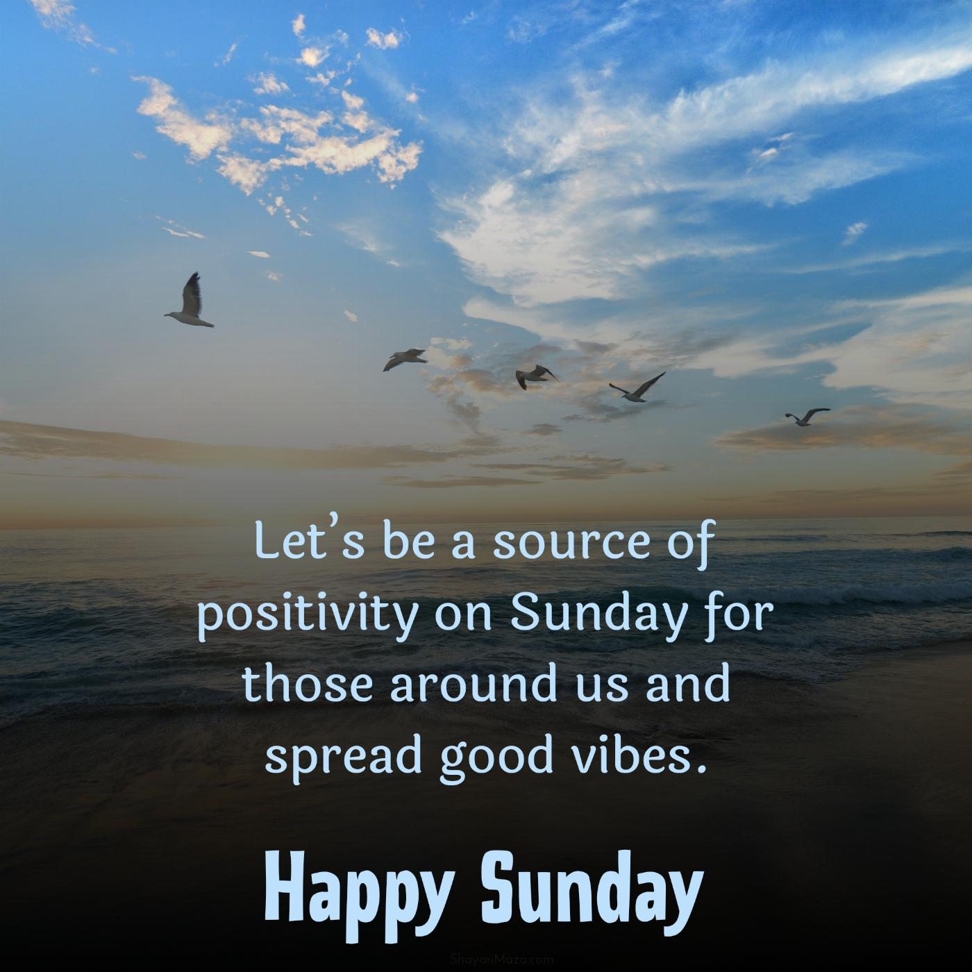 Lets be a source of positivity on Sunday for those around us