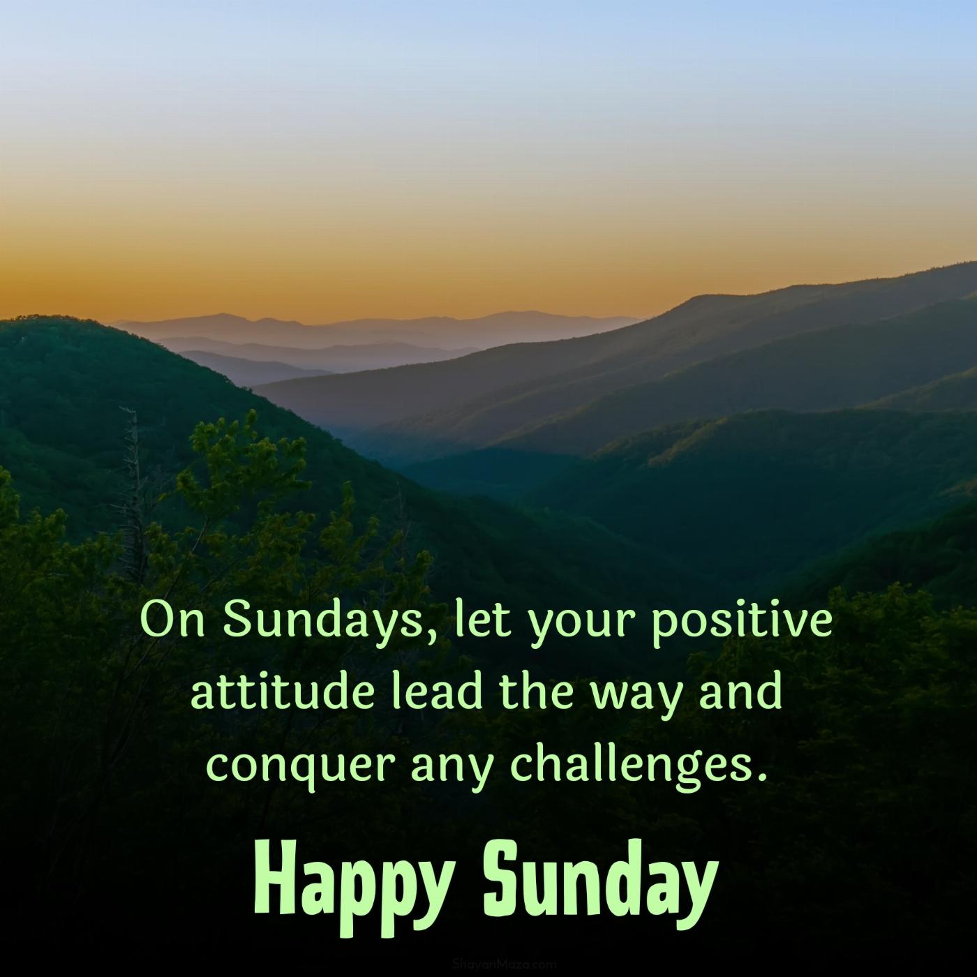 On Sundays let your positive attitude lead the way and conquer