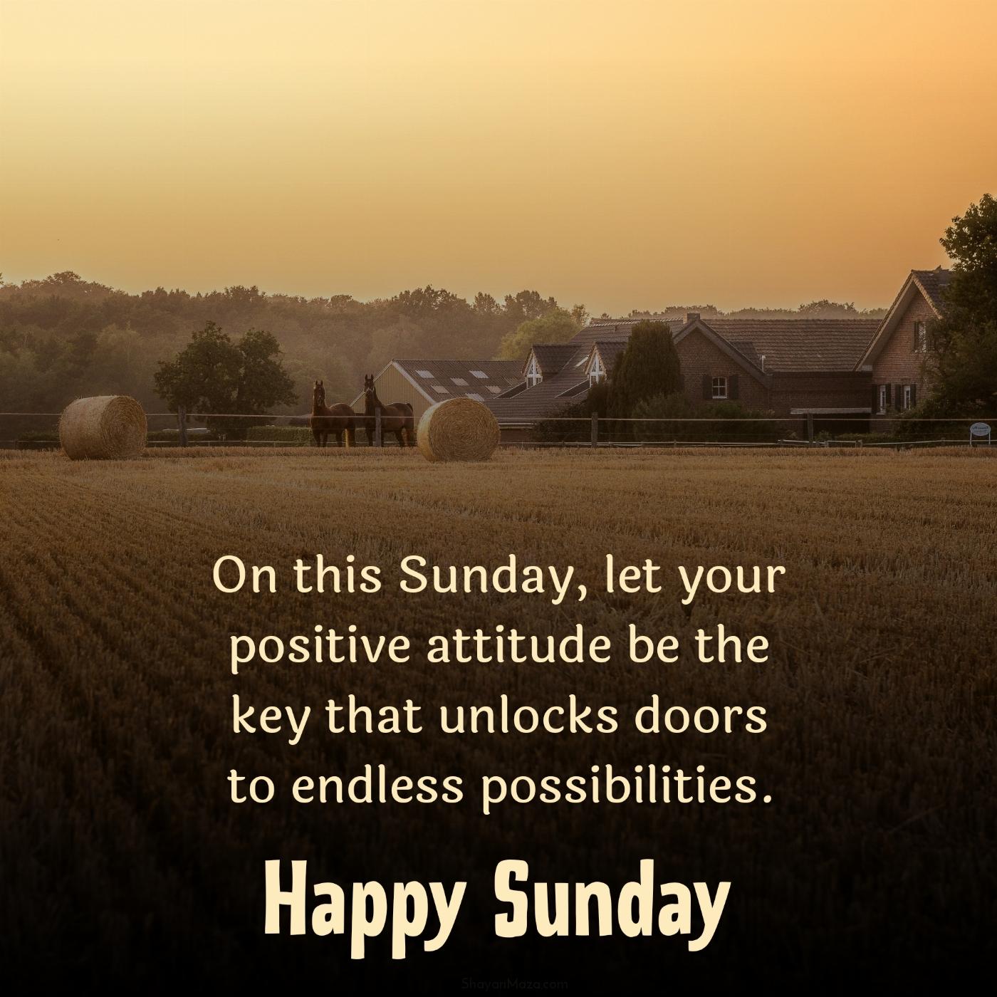 On this Sunday let your positive attitude be the key that unlocks