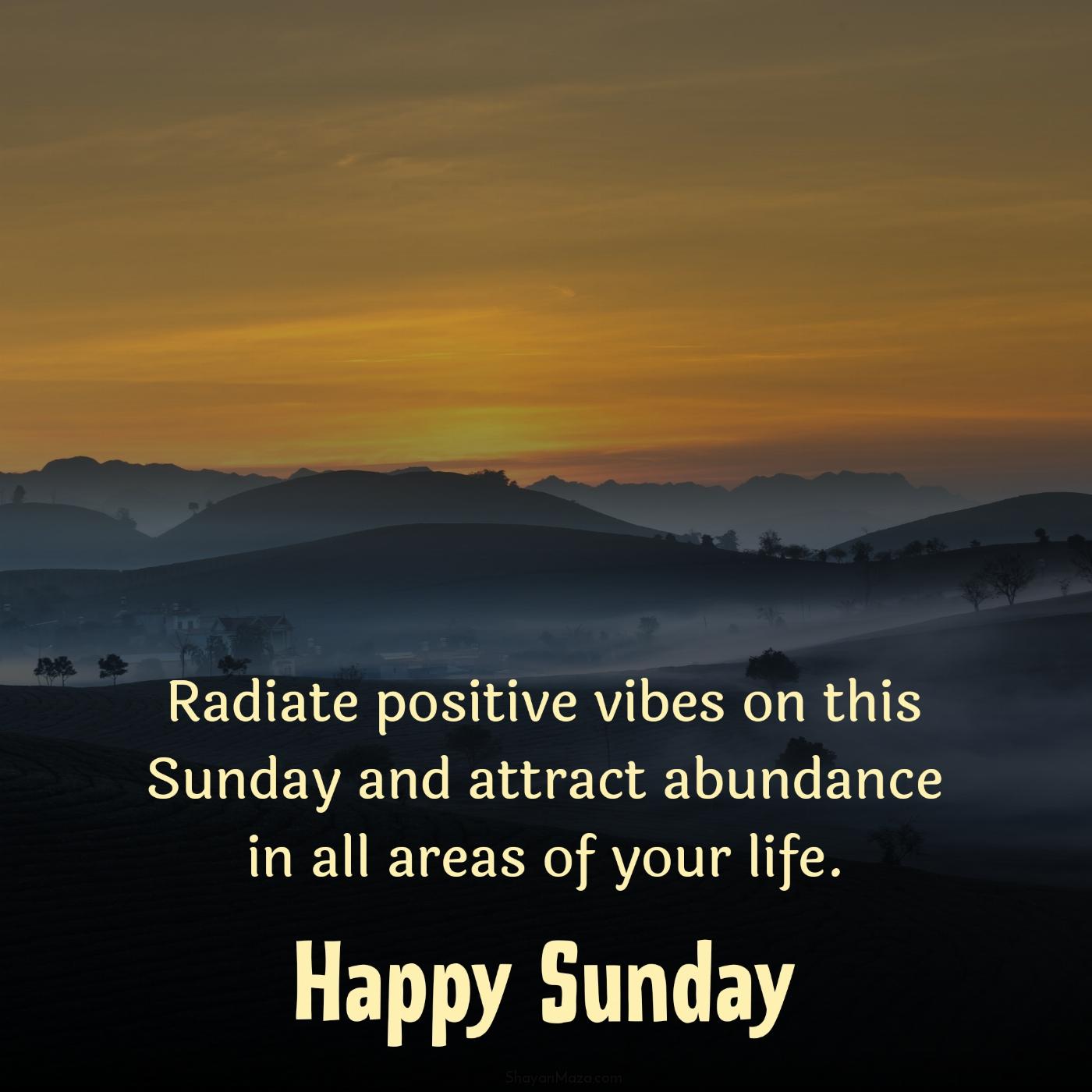 Radiate positive vibes on this Sunday and attract abundance