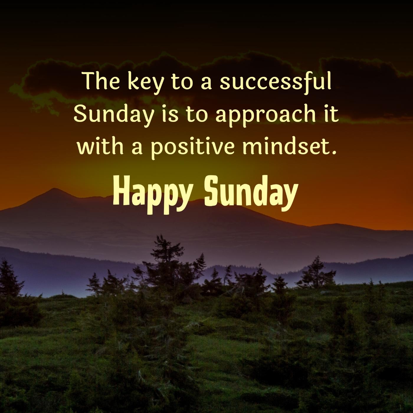 The key to a successful Sunday is to approach it with a positive mindset