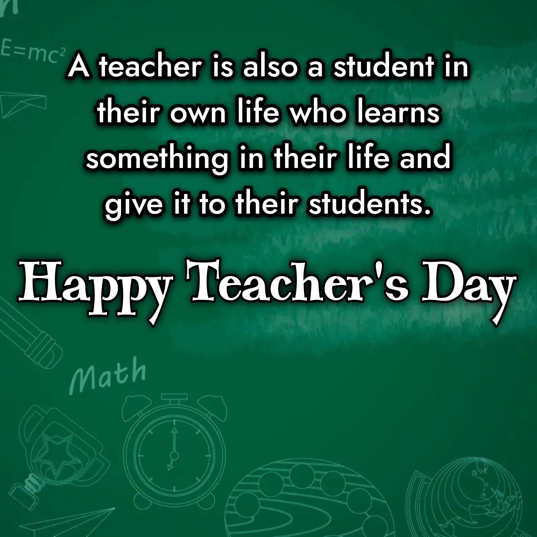 A teacher is also a student in their own life