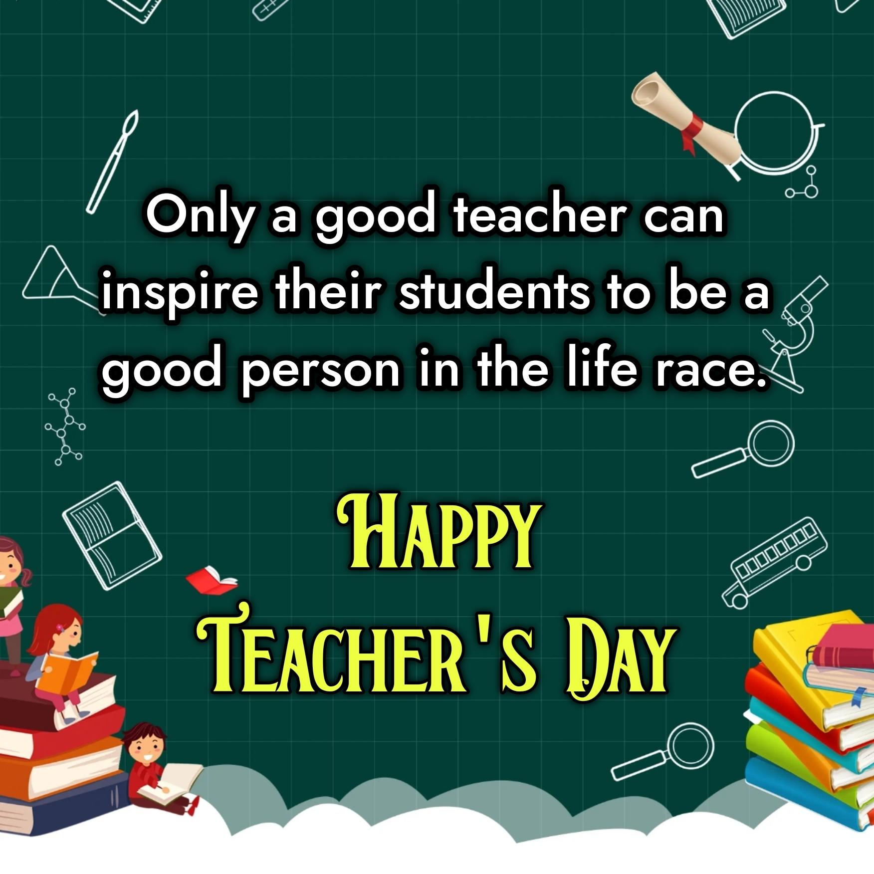 Only a good teacher can inspire their students