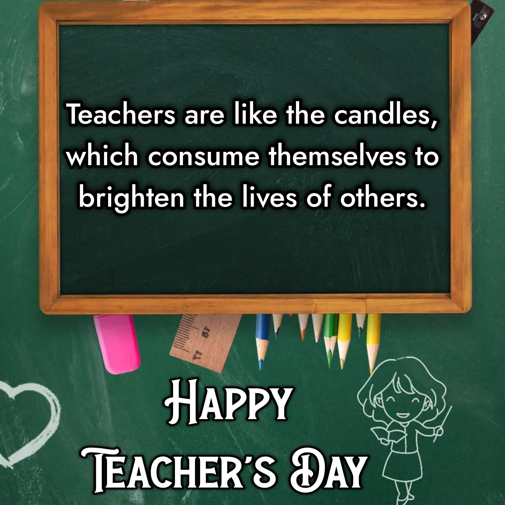 Teachers are like the candles