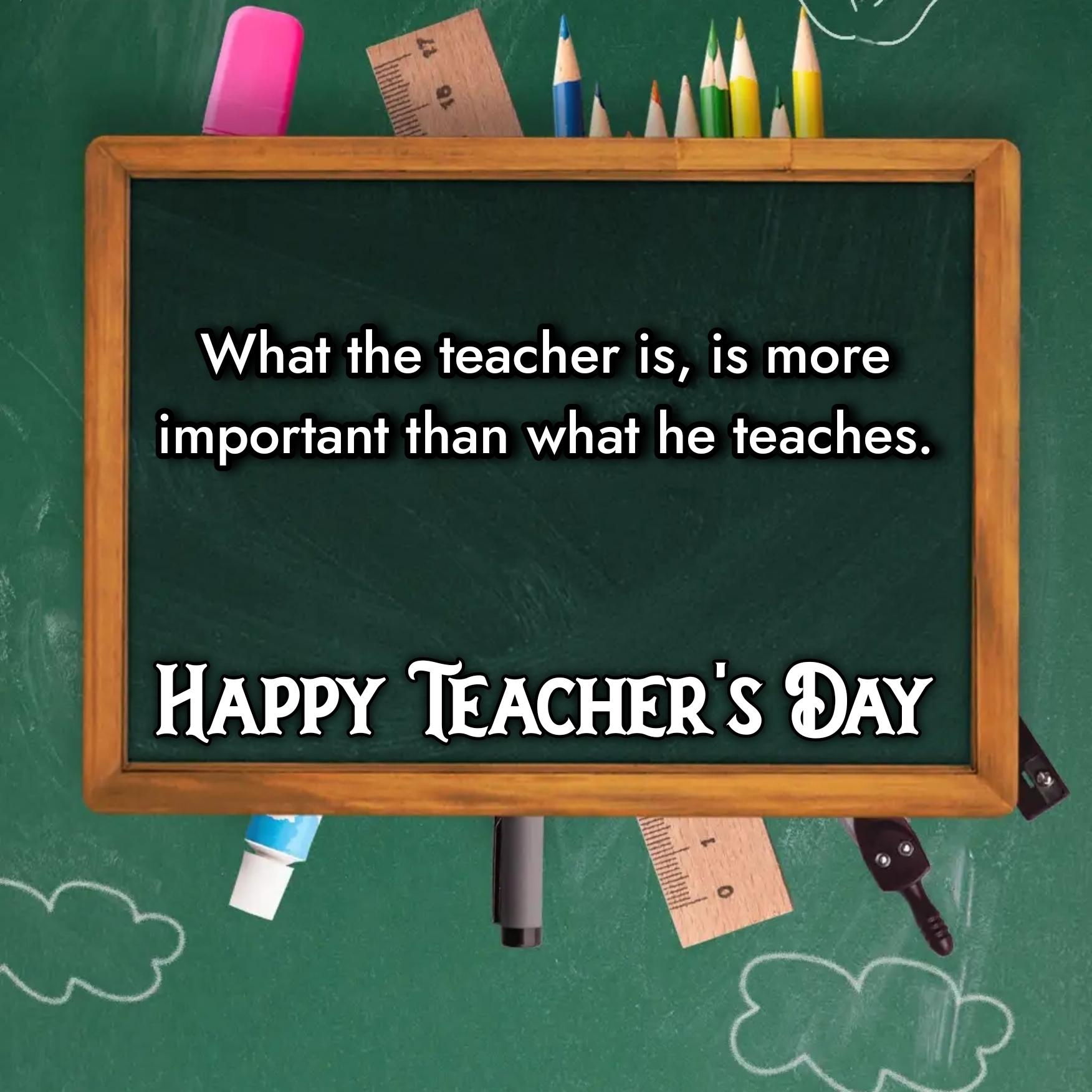 What the teacher is is more important