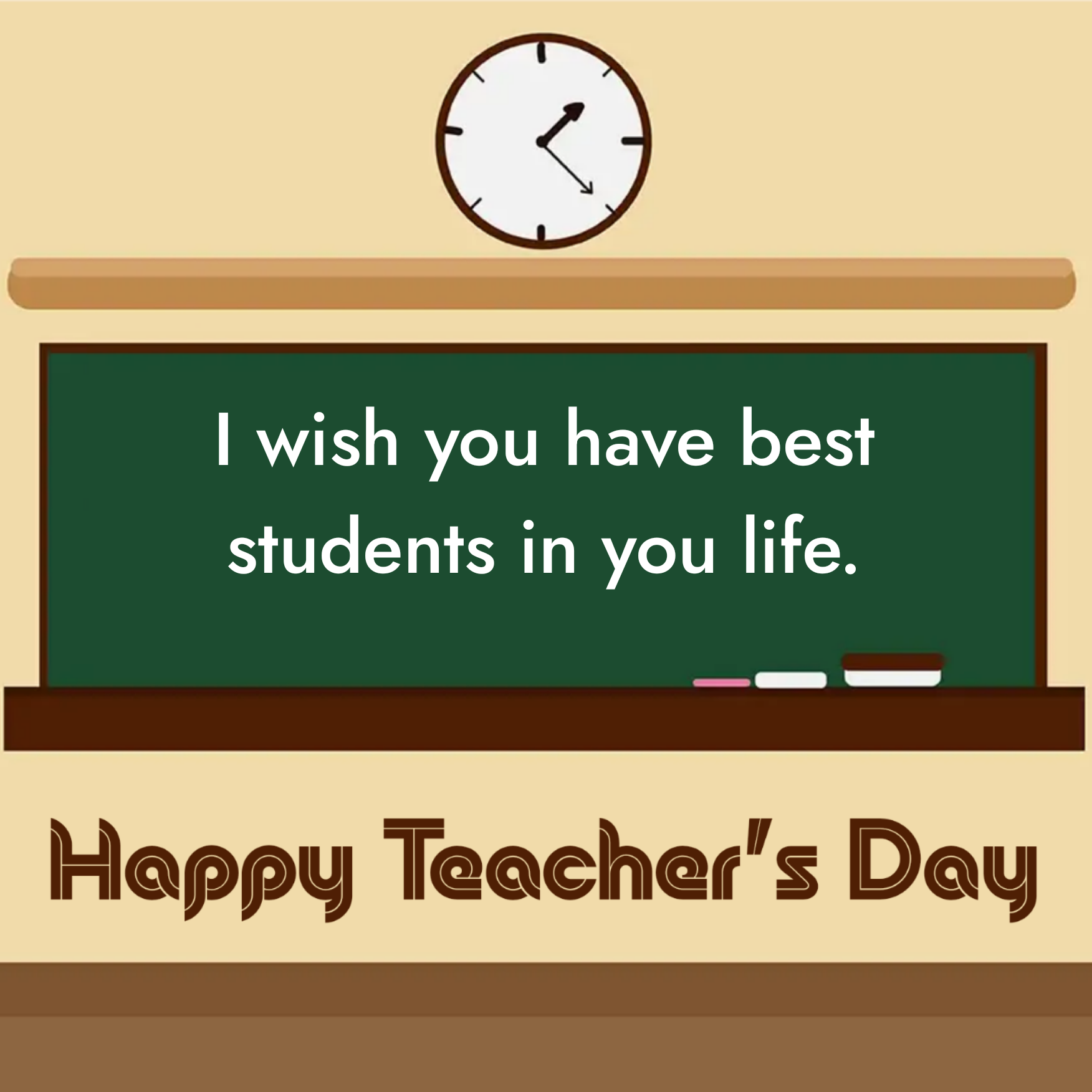 I wish you have best students in you life