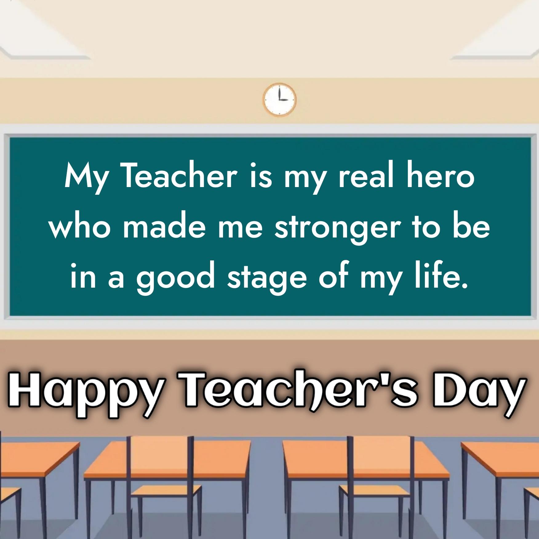 My Teacher is my real hero who made me stronger