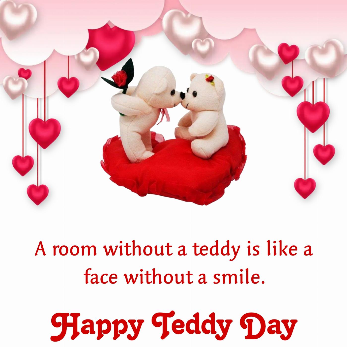 A room without a teddy is like a face without a smile