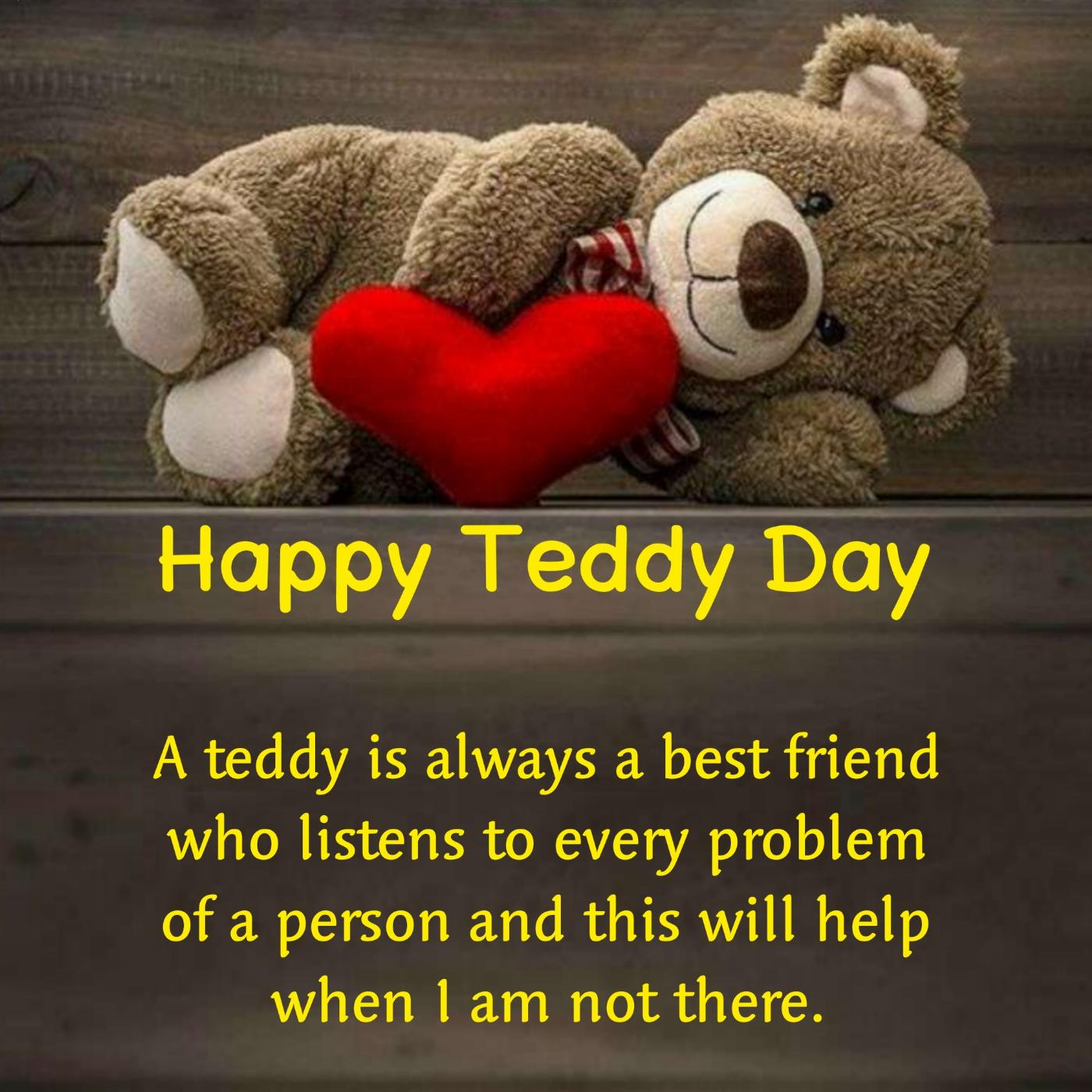 A teddy is always a best friend who listens to every problem