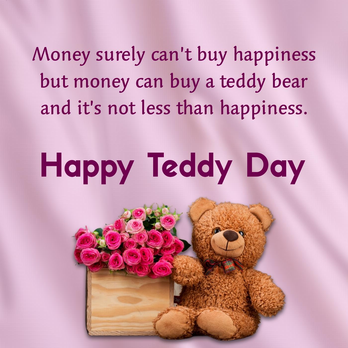 Money surely cant buy happiness but money can buy a teddy