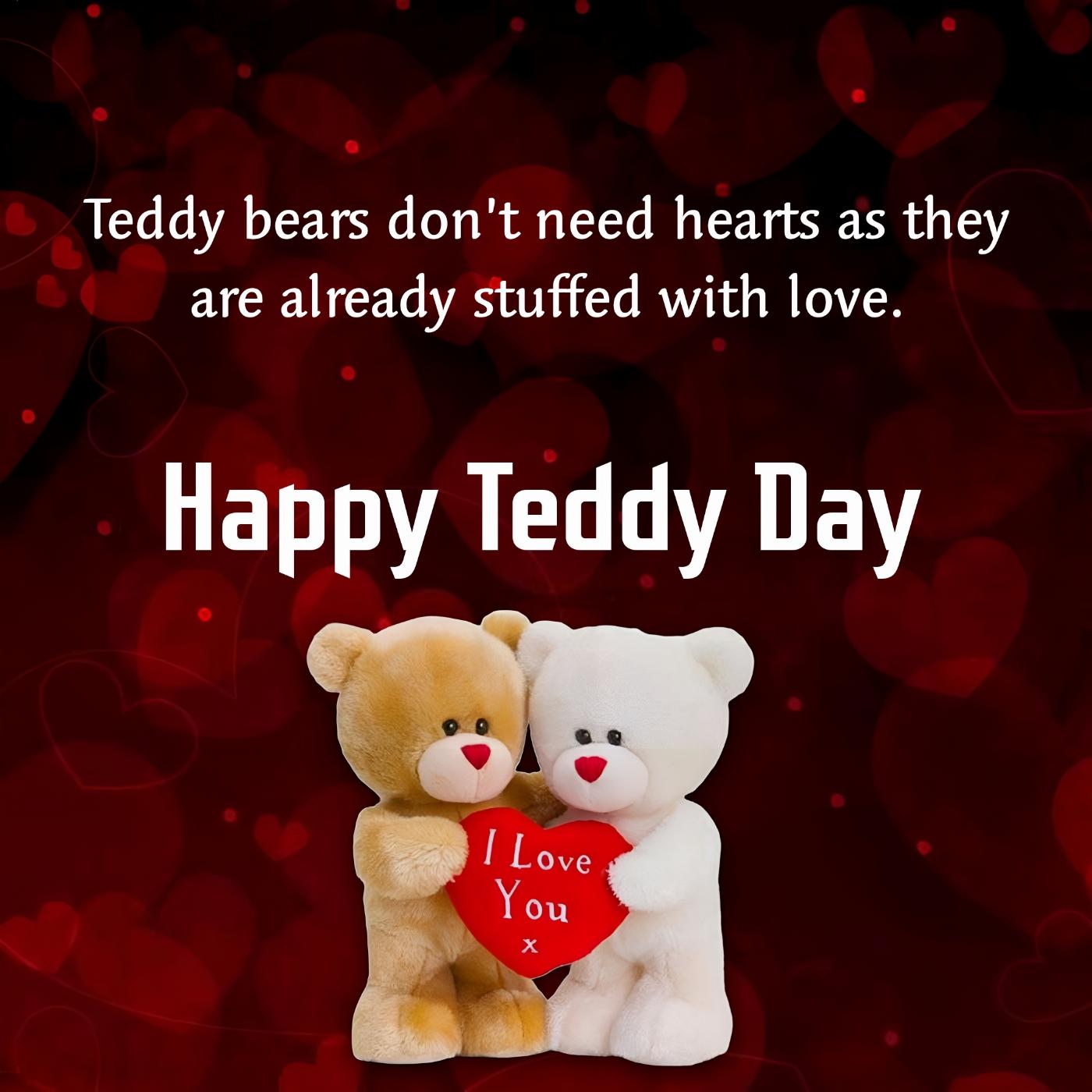 Teddy bears dont need hearts as they are already stuffed with love