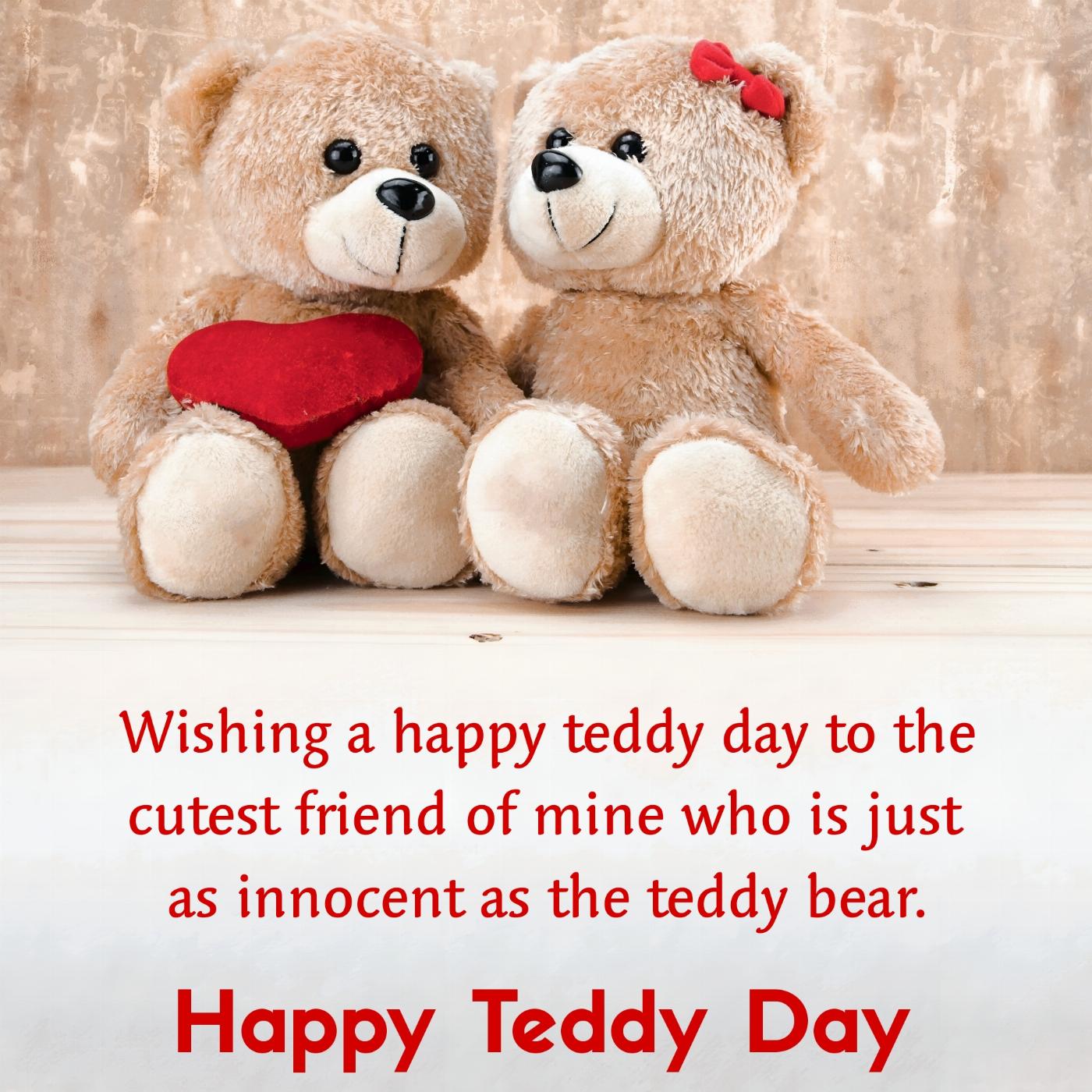 Wishing a happy teddy day to the cutest friend of mine