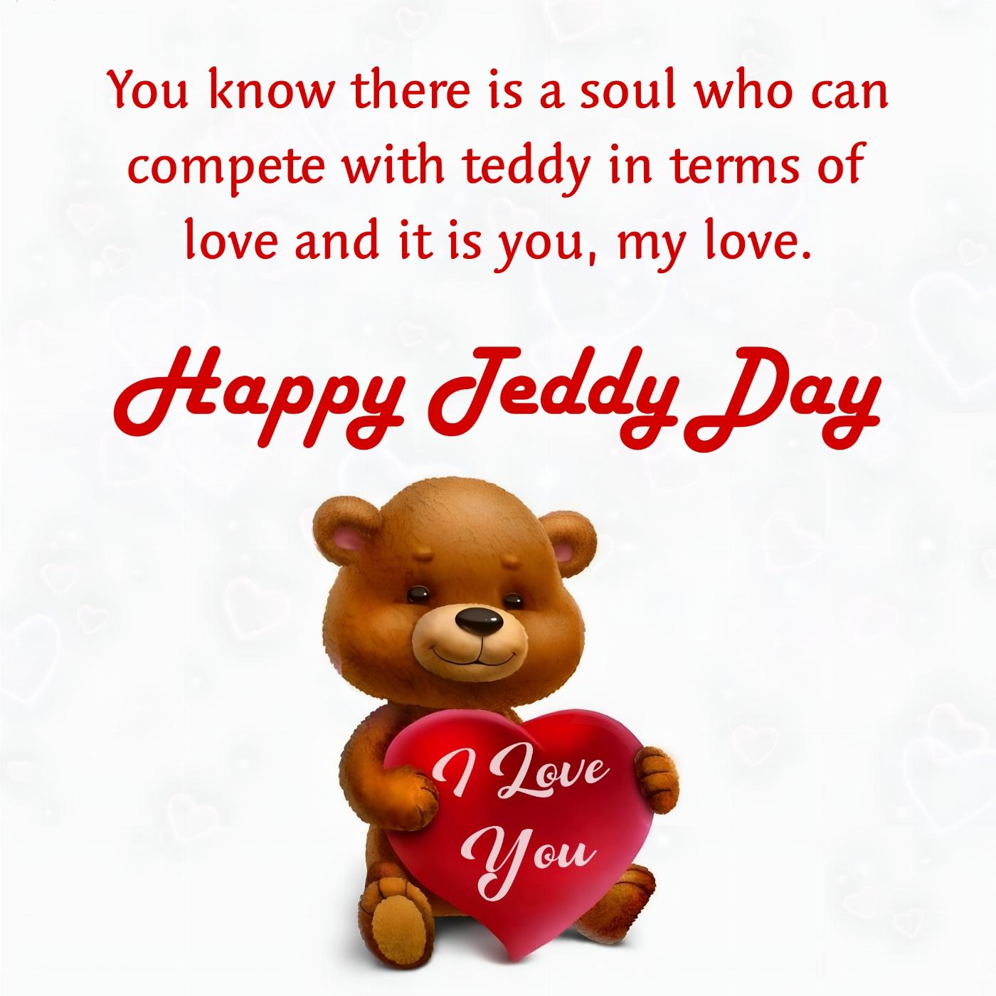 You know there is a soul who can compete with teddy