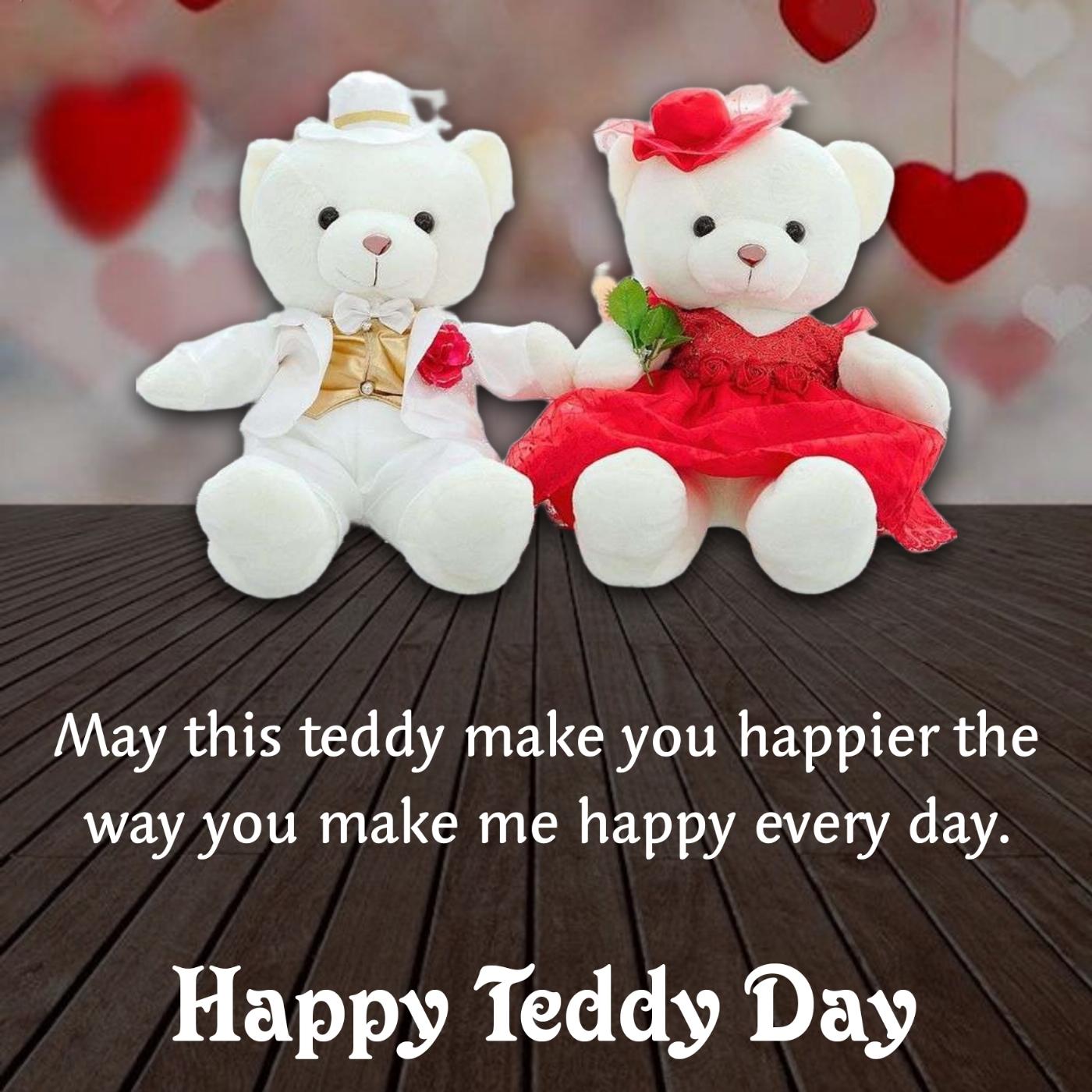 May this teddy make you happier the way you make