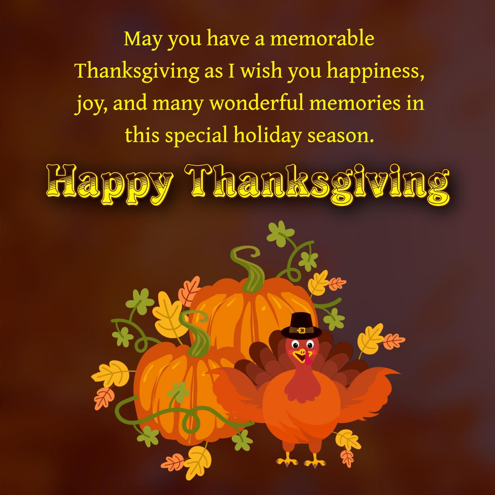 May you have a memorable Thanksgiving as I wish you happiness