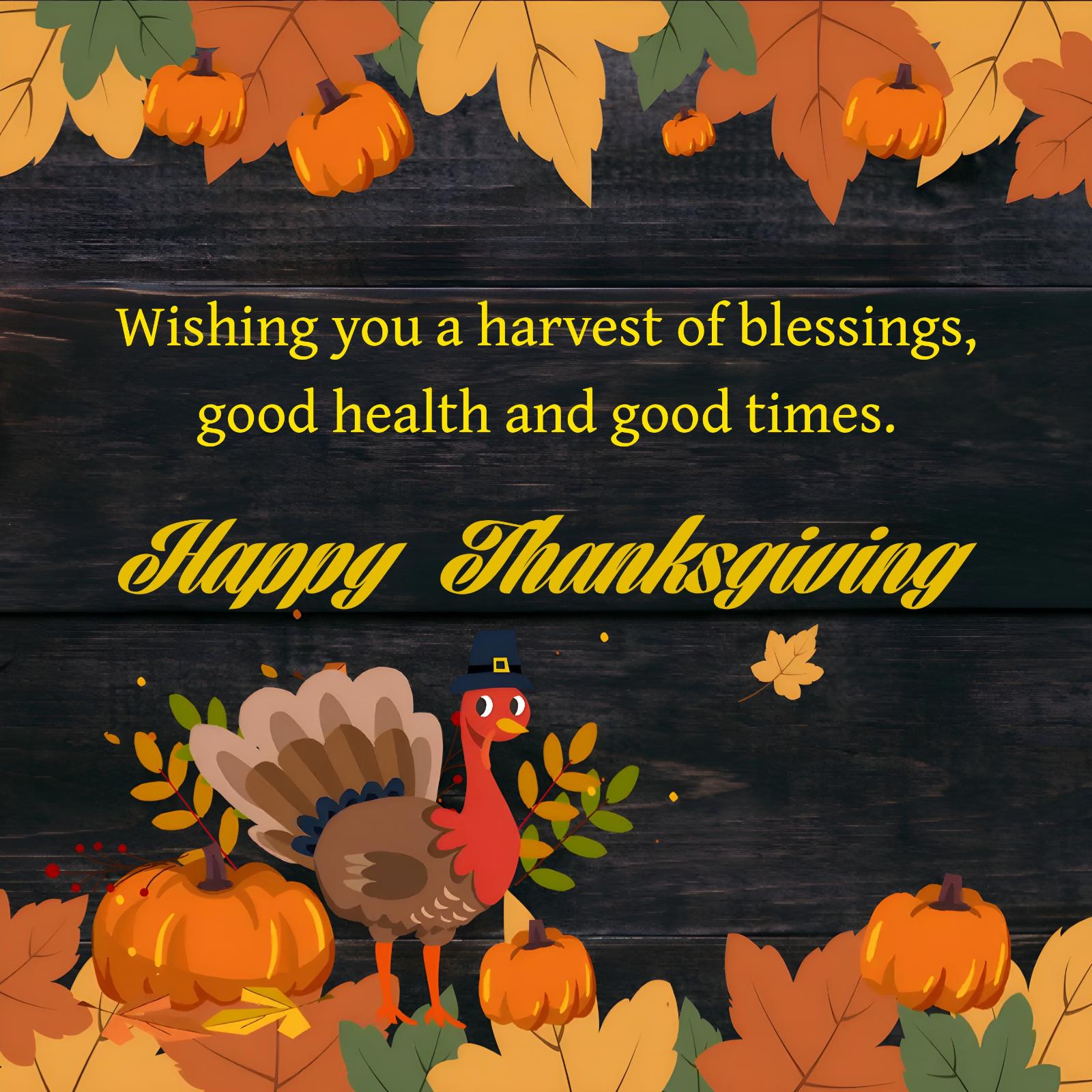 Wishing you a harvest of blessings good health and good times