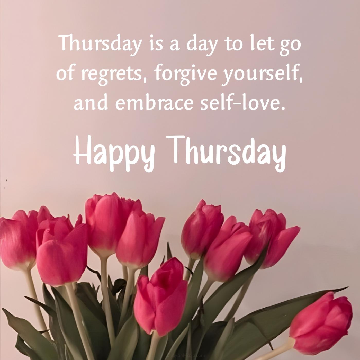 Thursday is a day to let go of regrets forgive yourself