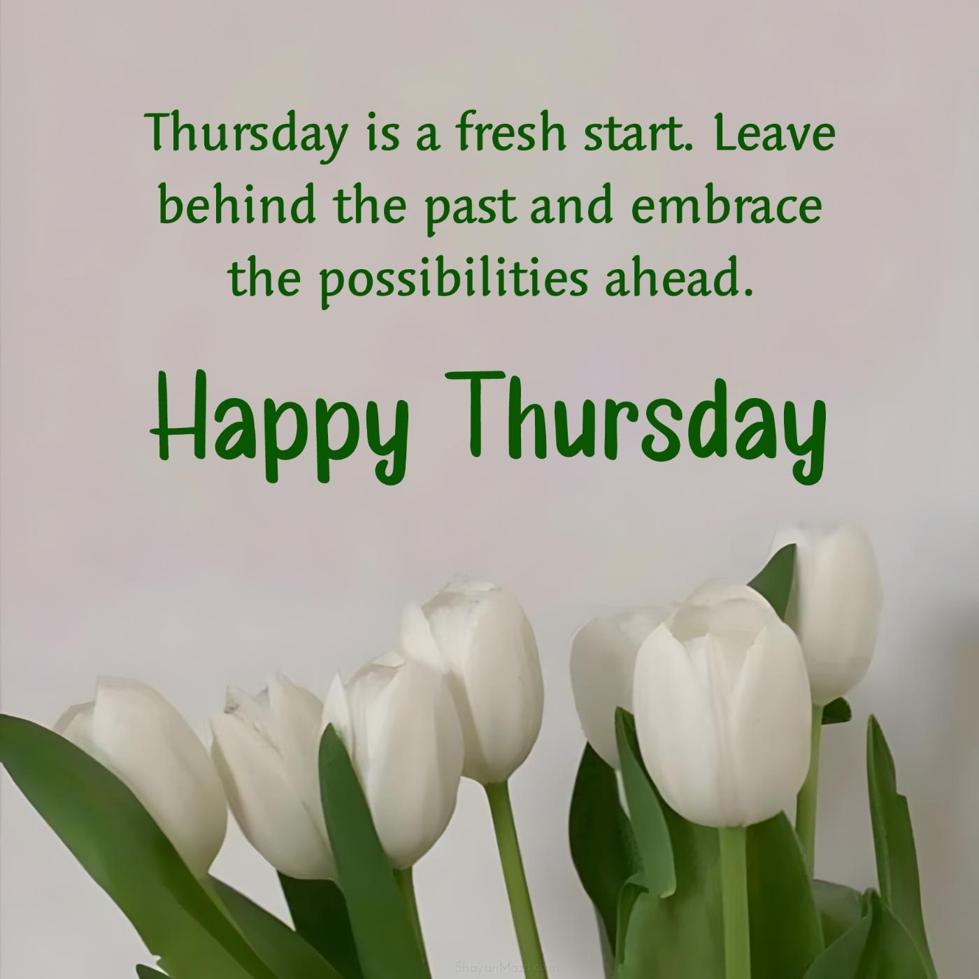 Thursday is a fresh start Leave behind the past