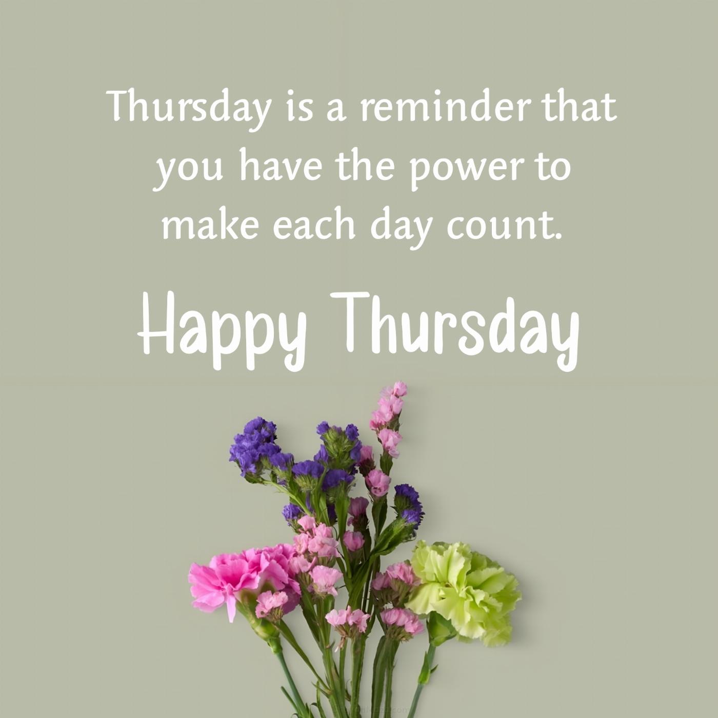 Thursday is a reminder that you have the power to make
