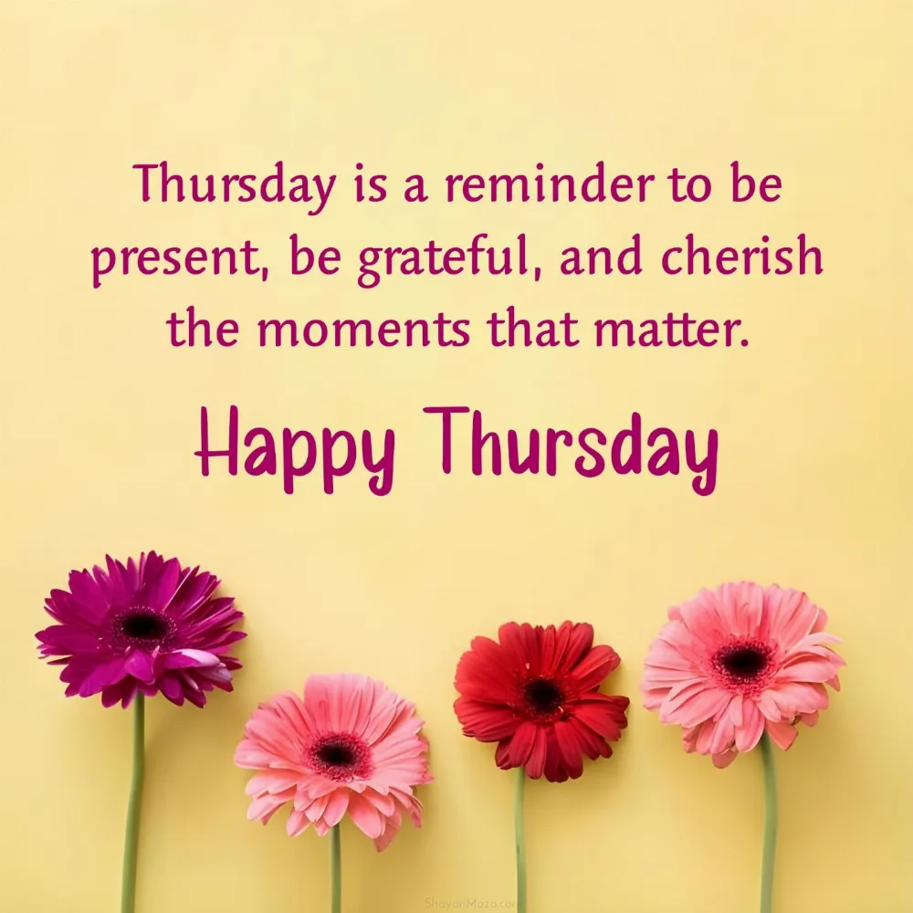 Thursday is a reminder to be present be grateful