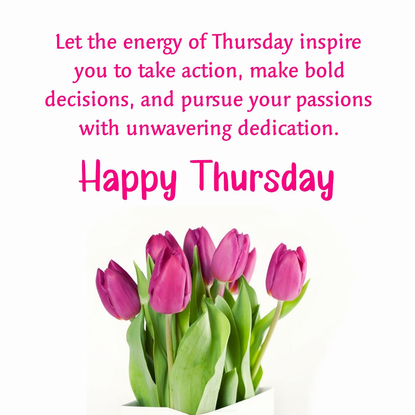 Let the energy of Thursday inspire you to take action