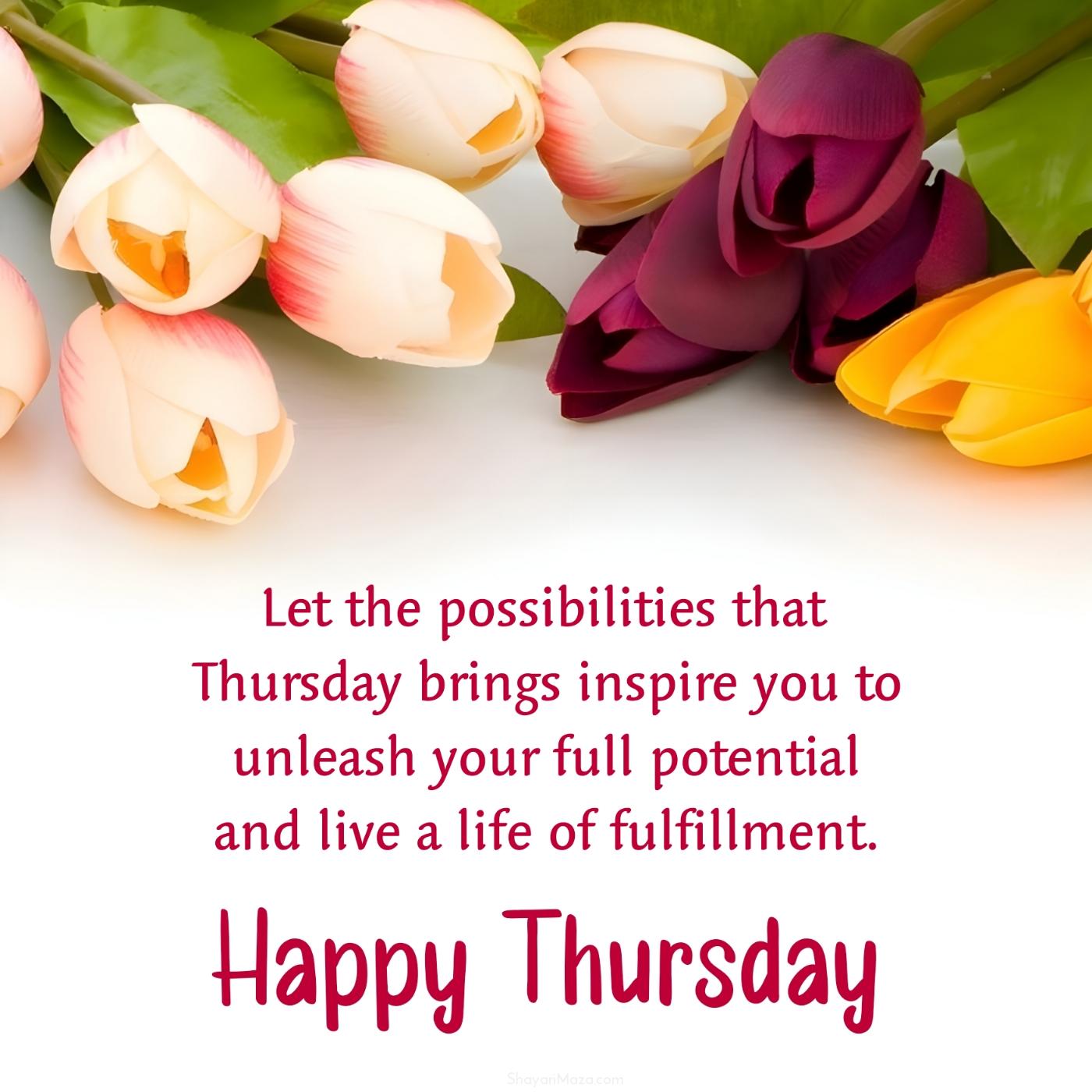 Let the possibilities that Thursday brings inspire you