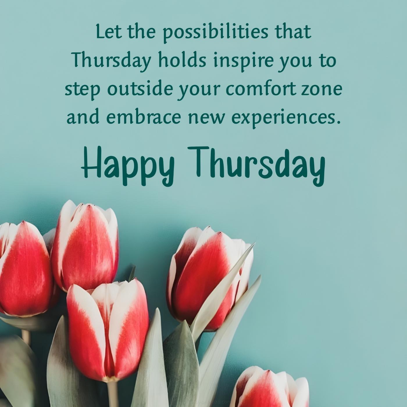 Let the possibilities that Thursday holds inspire you to step outside