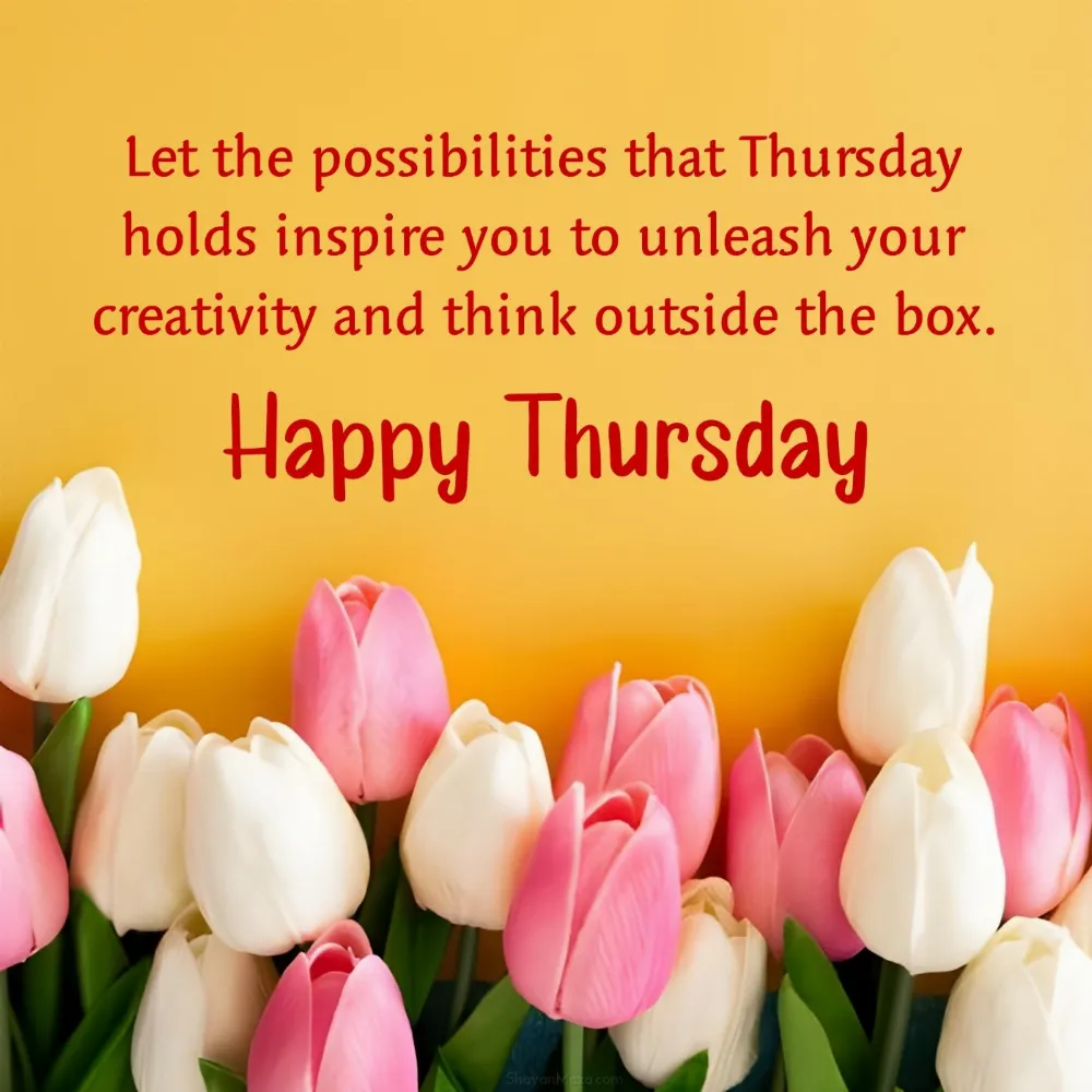 Let the possibilities that Thursday holds inspire you to unleash your creativity