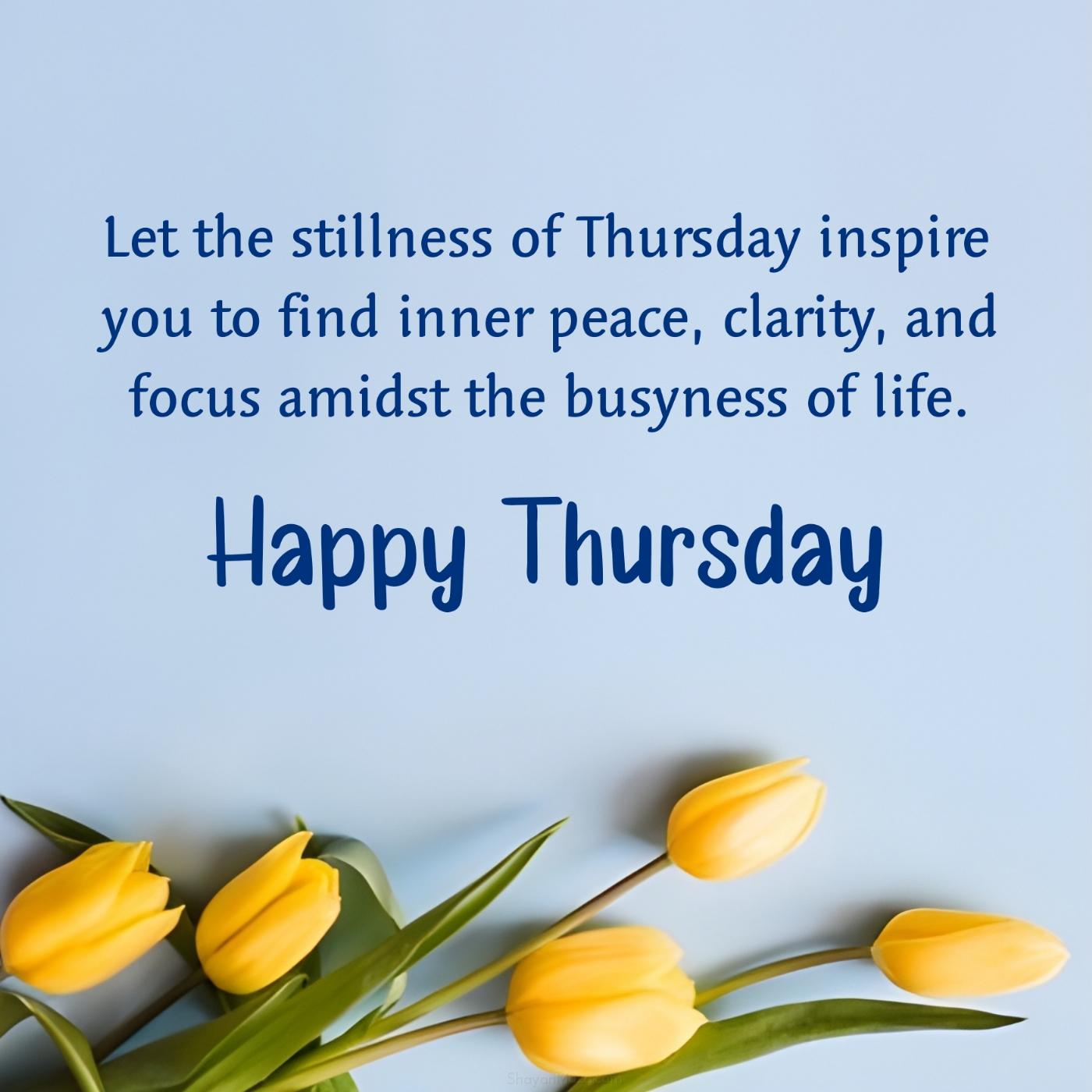 Let the stillness of Thursday inspire you to find inner peace