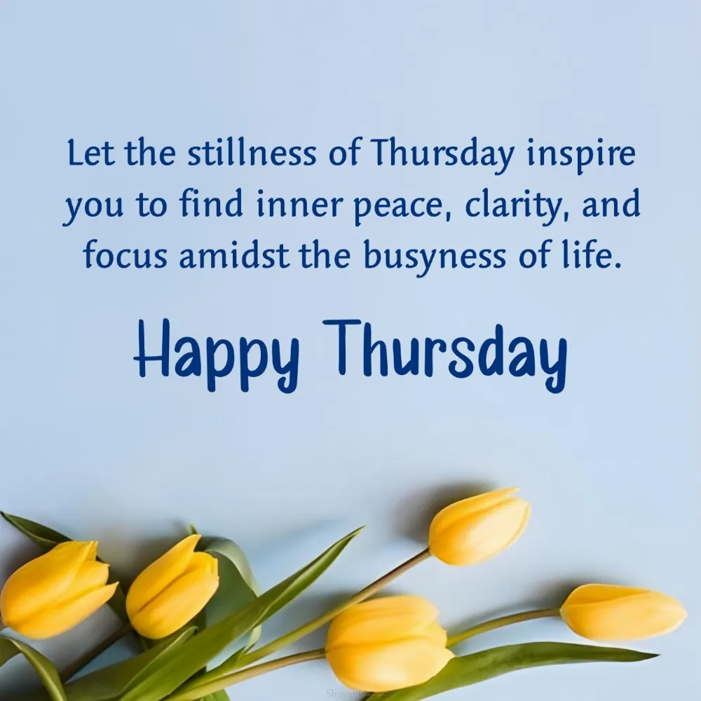 Let the stillness of Thursday inspire you to find inner peace