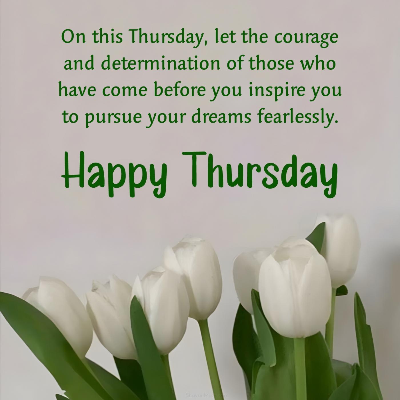 On this Thursday let the courage and determination of those