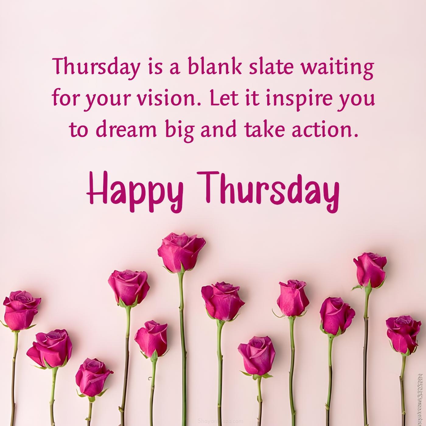 Thursday is a blank slate waiting for your vision