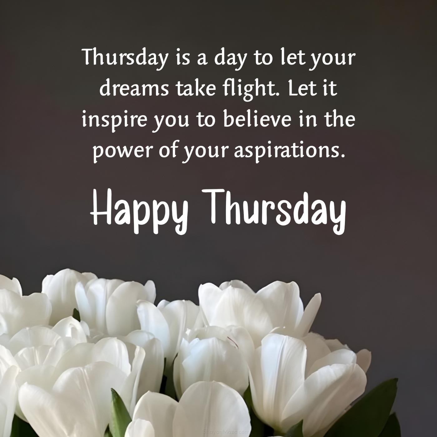 Thursday is a day to let your dreams take flight