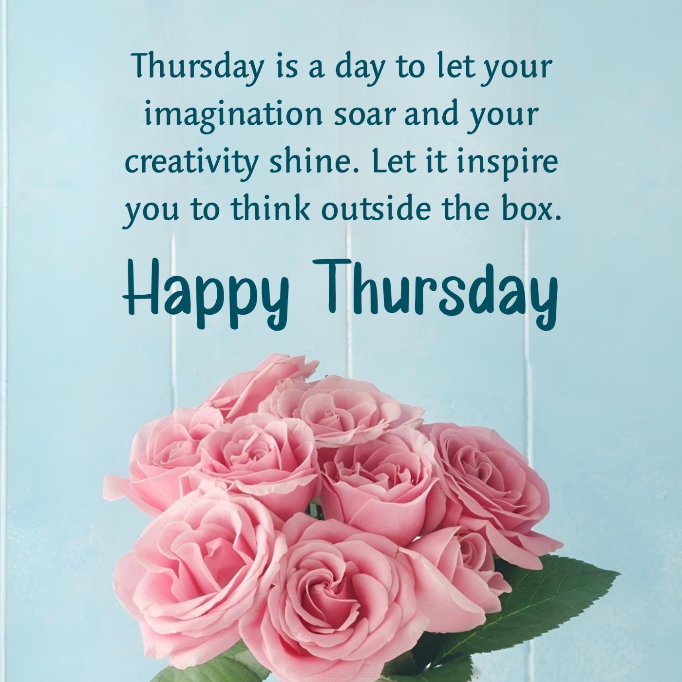 Thursday is a day to let your imagination soar and your creativity shine