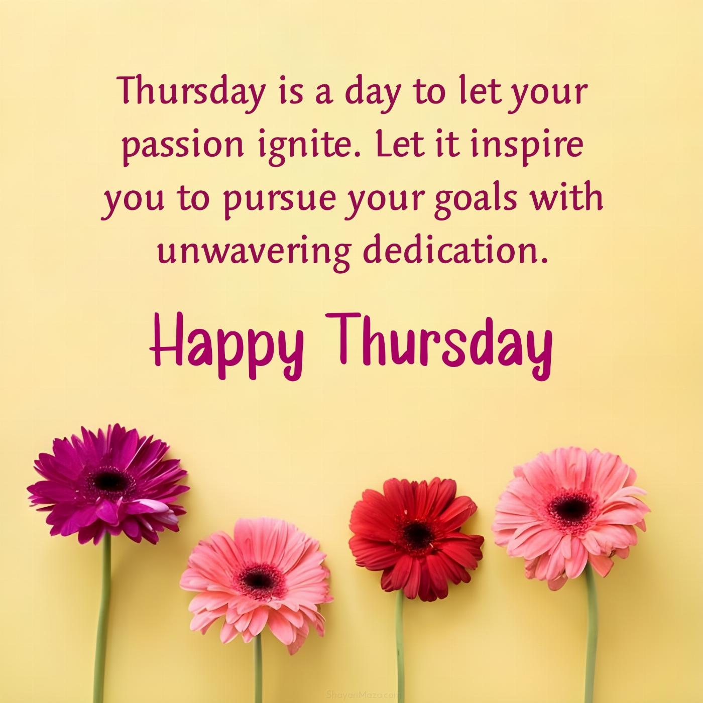Thursday is a day to let your passion ignite