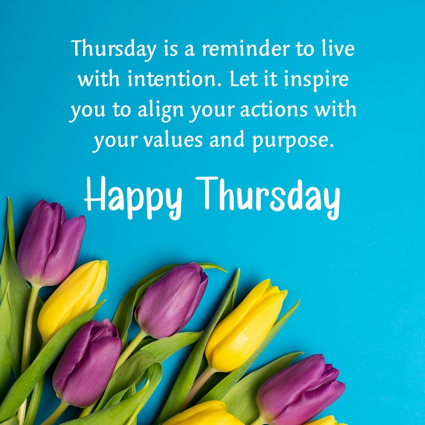 Thursday is a reminder to live with intention Let it inspire you