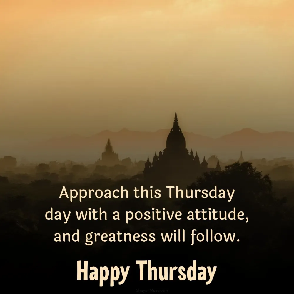 Approach this Thursday day with a positive attitude
