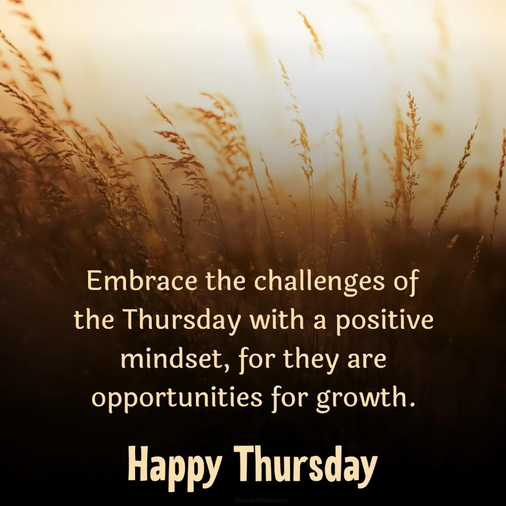 Embrace the challenges of the Thursday with a positive mindset