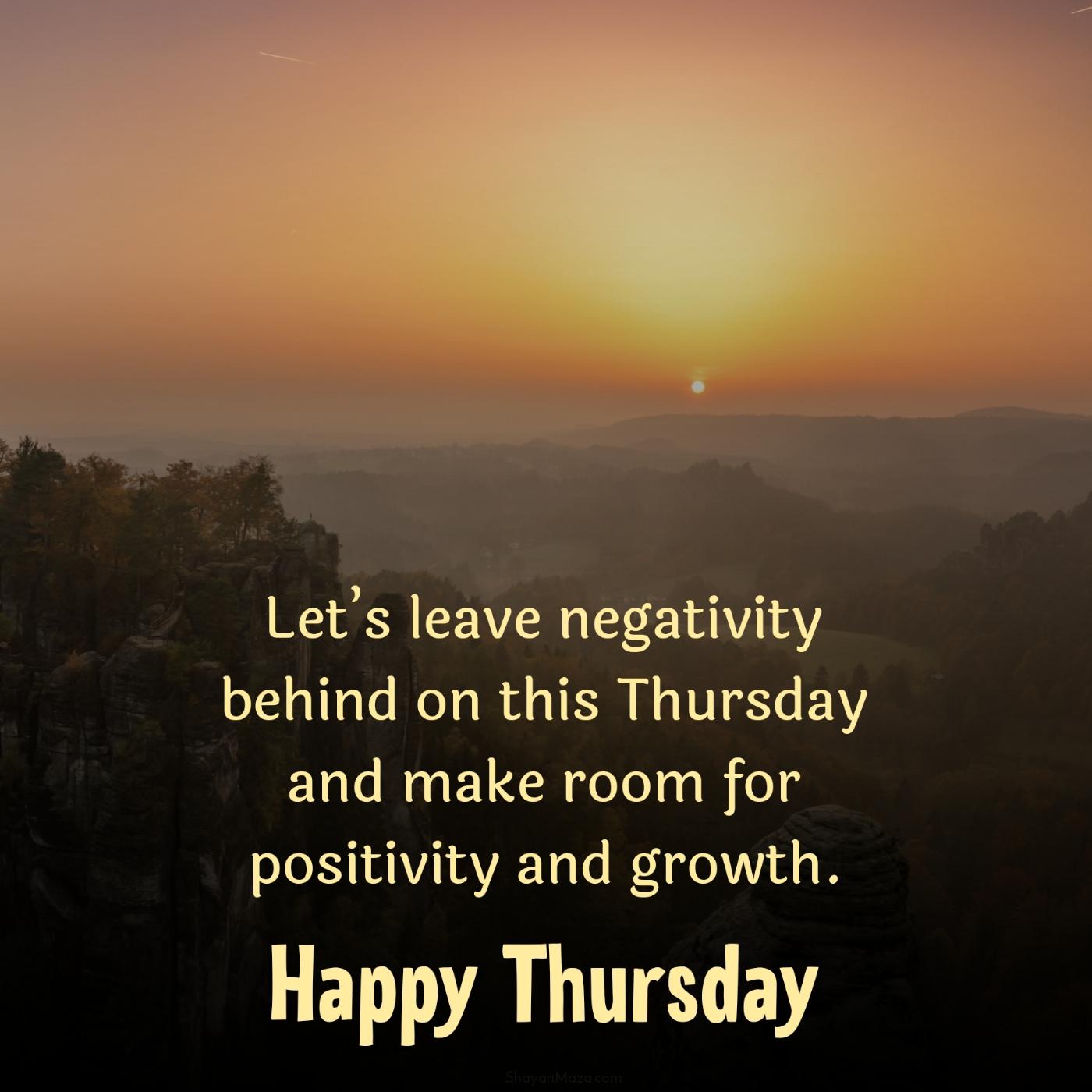 Lets leave negativity behind on this Thursday