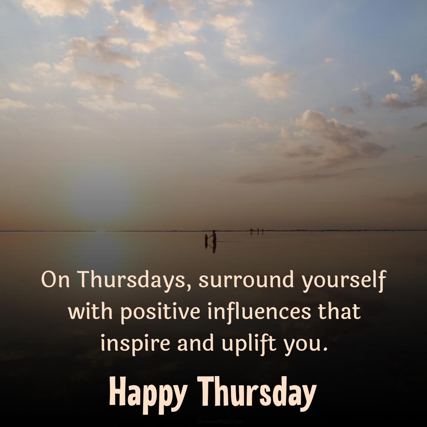 On Thursdays surround yourself with positive influences