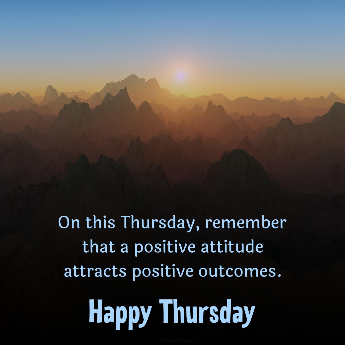 On this Thursday remember that a positive attitude attracts