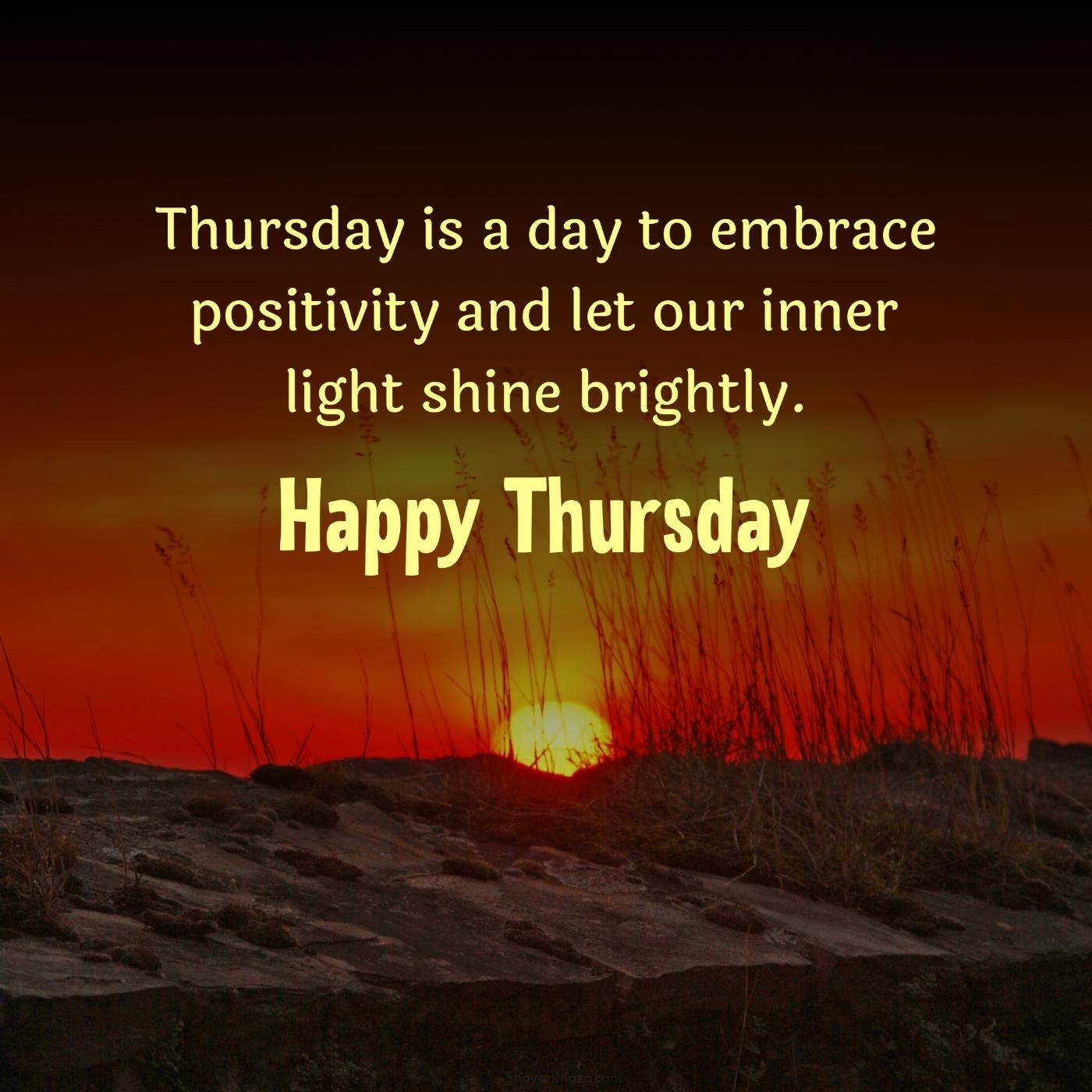 Thursday is a day to embrace positivity and let our inner light