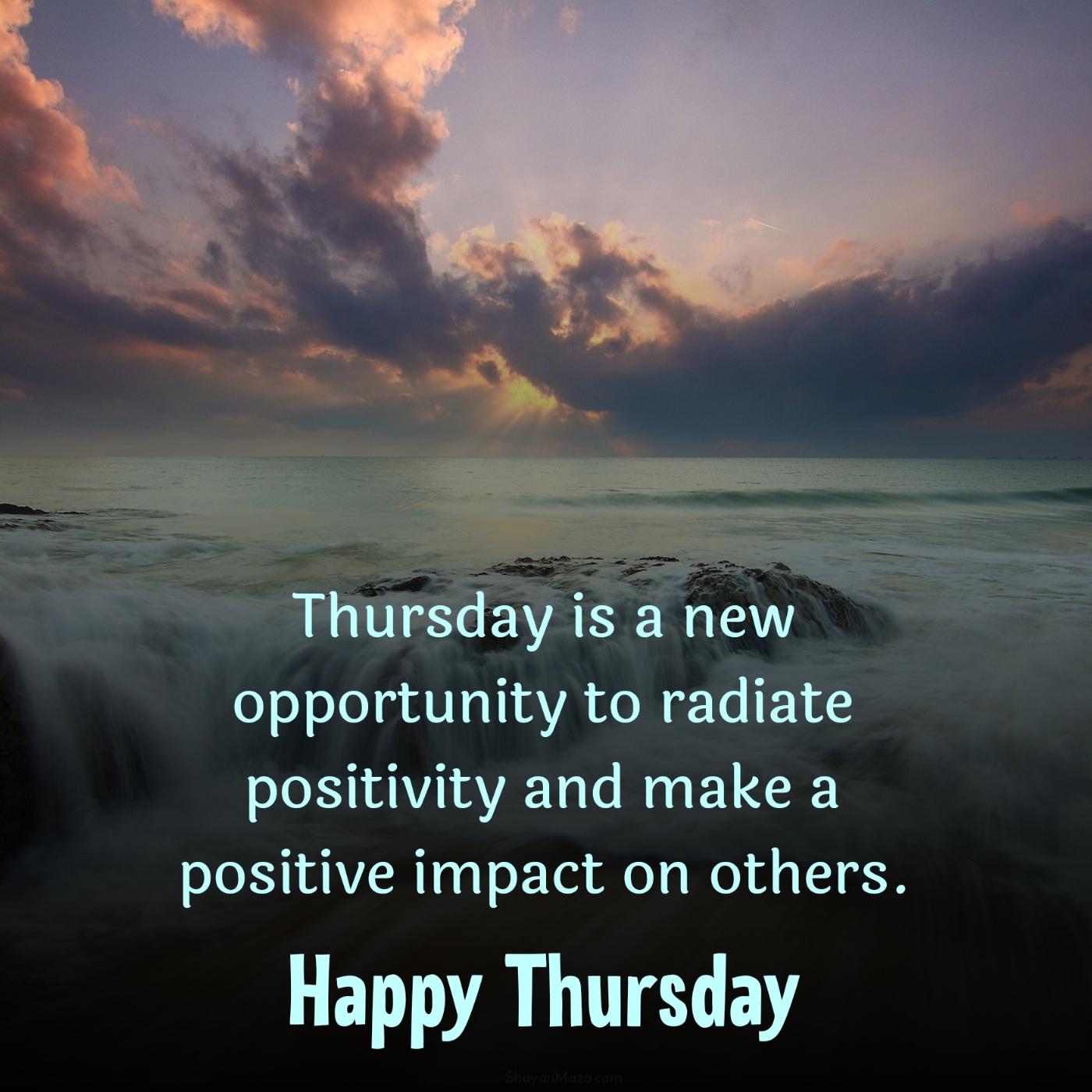Thursday is a new opportunity to radiate positivity