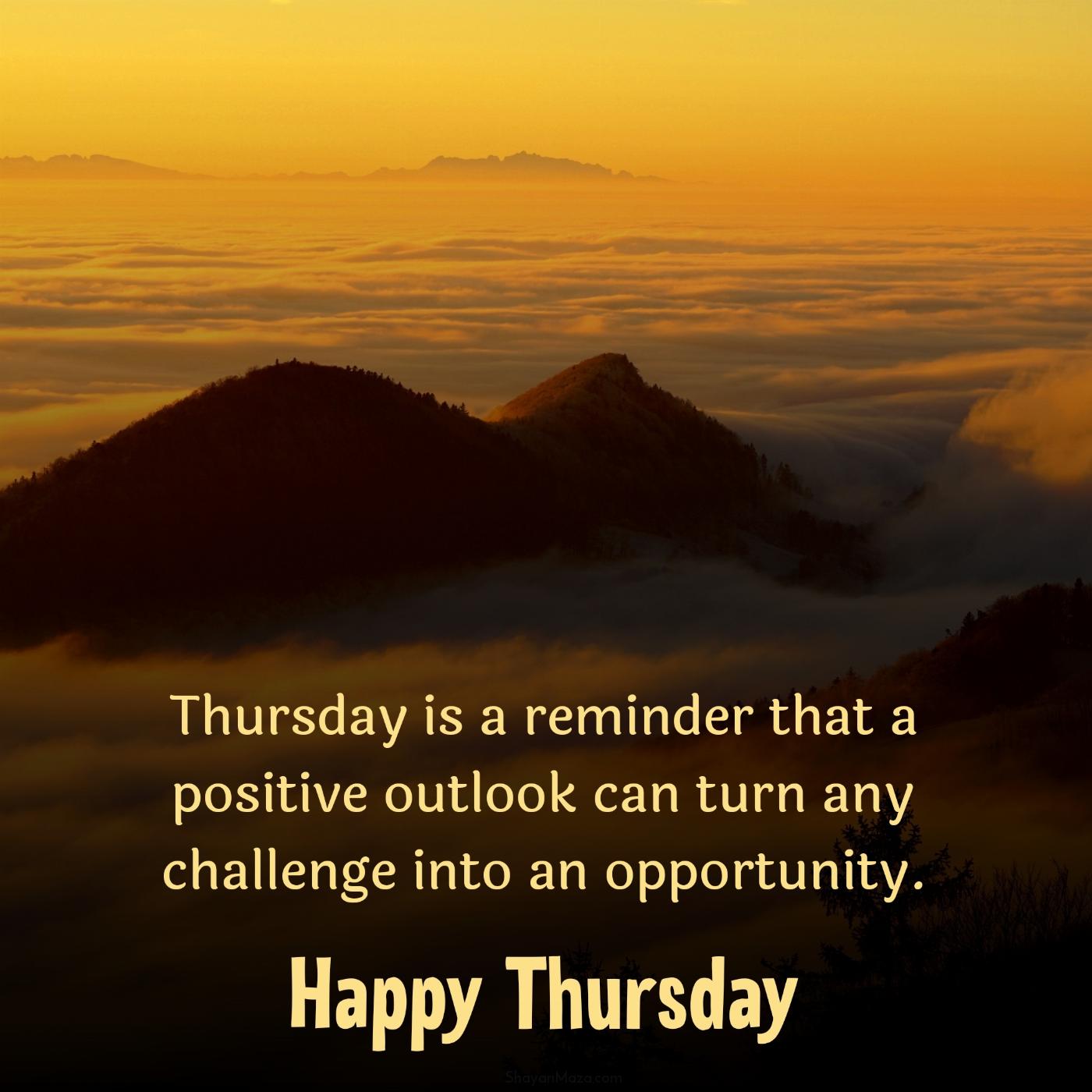 Thursday is a reminder that a positive outlook can turn any challenge