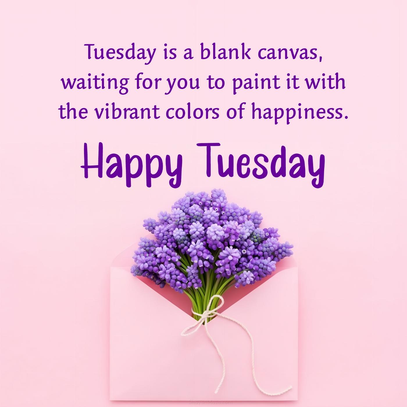 Tuesday is a blank canvas waiting for you to paint it