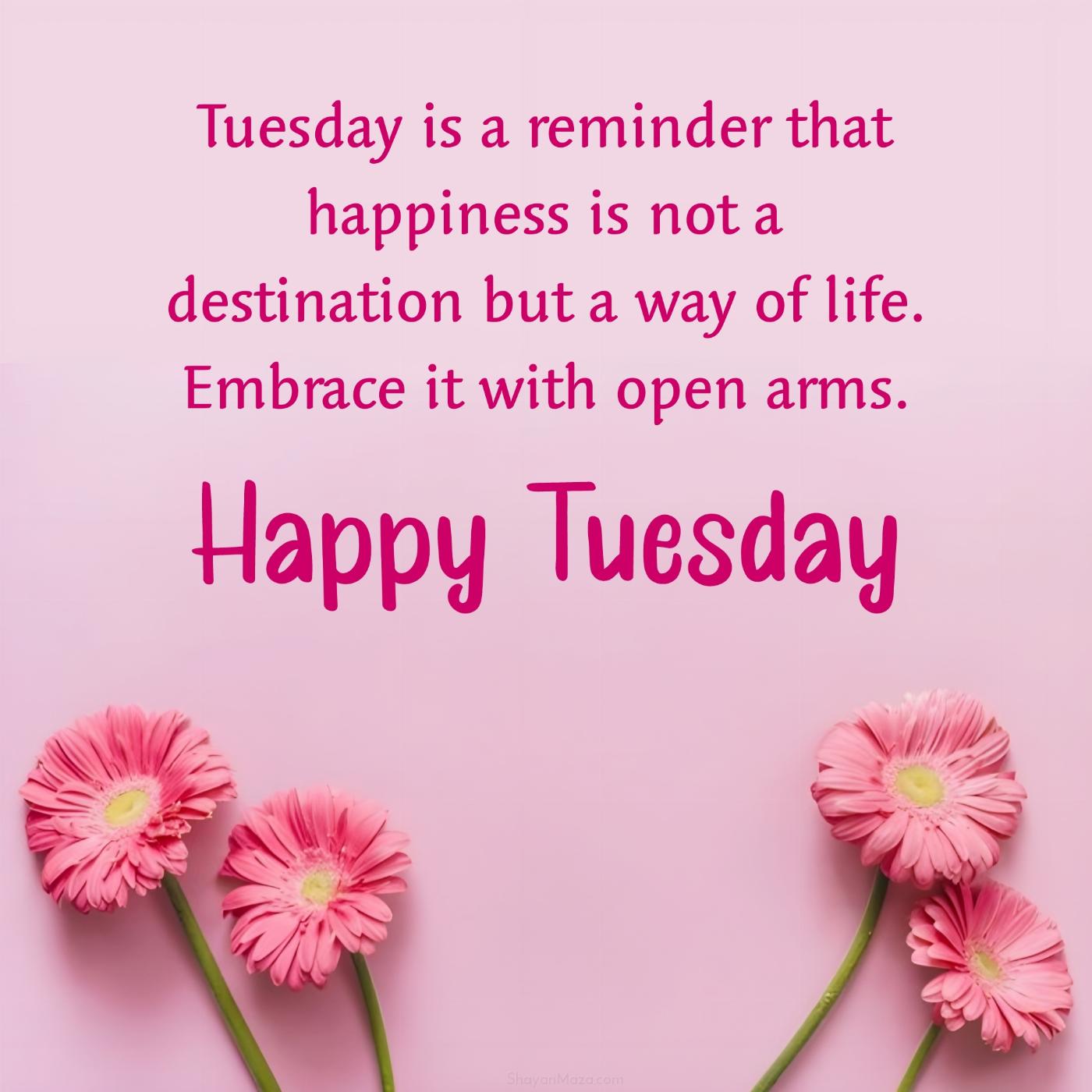 Tuesday is a reminder that happiness is not a destination