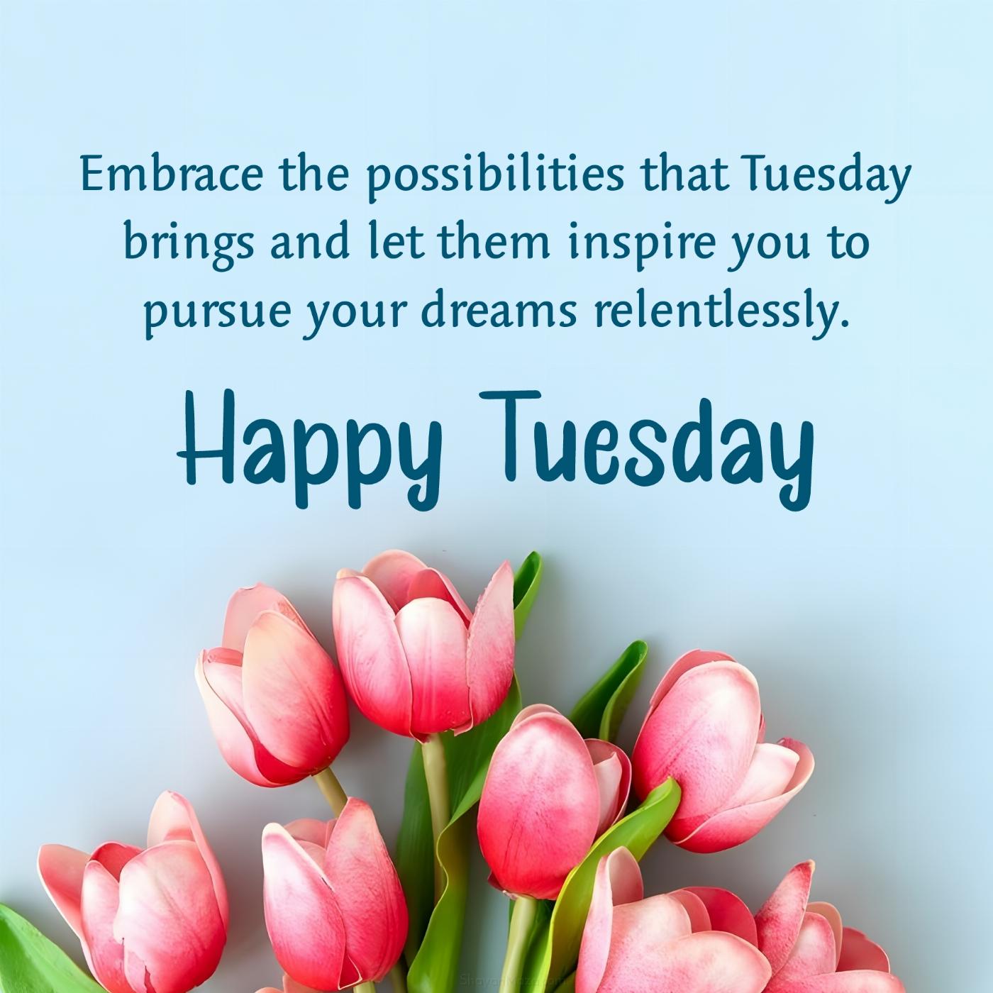 Embrace the possibilities that Tuesday brings and let them inspire you to