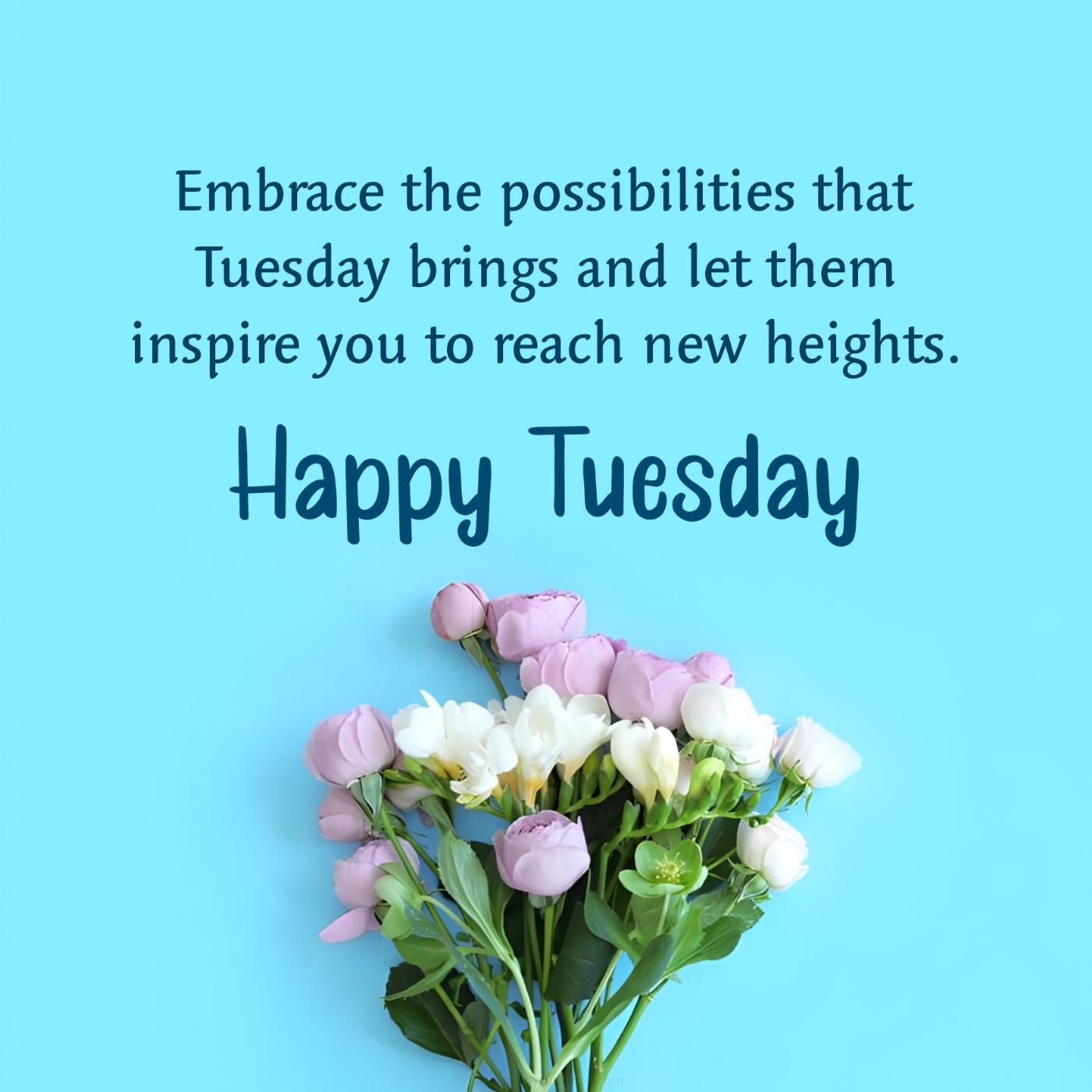 Embrace the possibilities that Tuesday brings and let them inspire you